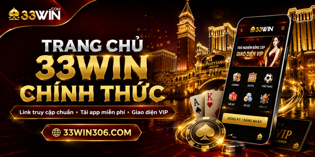 Trang Chủ 33WIN – Link 3333win.kim Chính Thức – Tải APP Miễn Phí 10 Trang chủ chính thức 33WIN