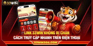 Link 33WIN Không Bị Chặn – Cách Truy Cập Nhanh Trên Điện Thoại