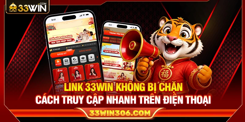 Link 33WIN Không Bị Chặn – Cách Truy Cập Nhanh Trên Điện Thoại
