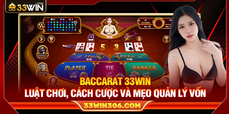 Baccarat 33WIN – Luật Chơi, Cách Cược Và Mẹo Quản Lý Vốn 1 Baccarat 33WIN – Luật Chơi, Cách Cược Và Mẹo Quản Lý Vốn