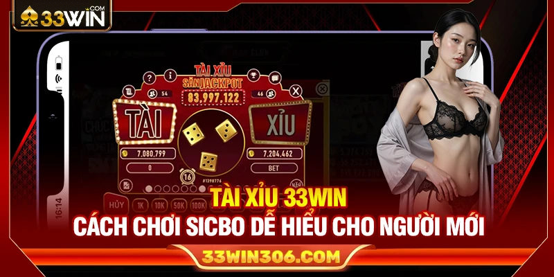 Tài Xỉu 33WIN – Cách Chơi Sicbo Dễ Hiểu Cho Người Mới