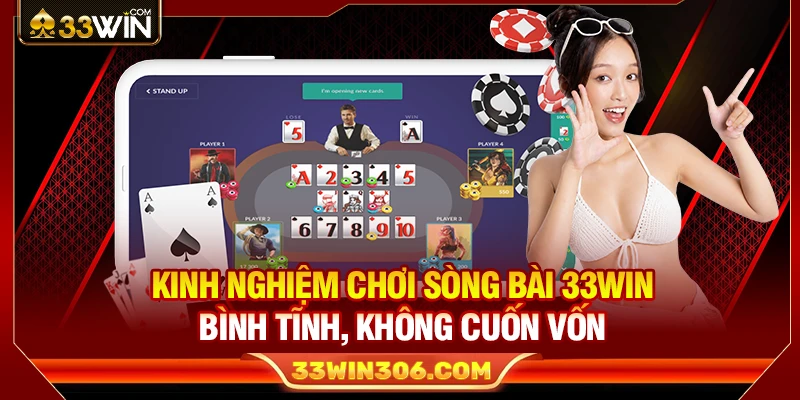 Kinh Nghiệm Sòng Bài 33WIN Bình Tĩnh, Không Cuốn Vốn