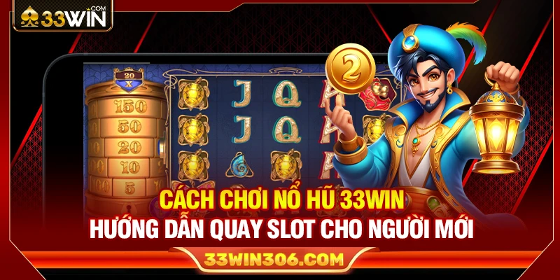 Cách Chơi Nổ Hũ 33WIN – Hướng Dẫn Quay Slot Cho Người Mới 1 Cách Chơi Nổ Hũ 33WIN – Hướng Dẫn Quay Slot Cho Người Mới