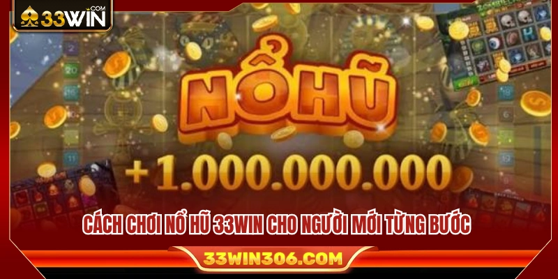 Cách Chơi Nổ Hũ 33WIN – Hướng Dẫn Quay Slot Cho Người Mới 3 Hướng dẫn cách chơi Nổ hũ 33WIN chi tiết