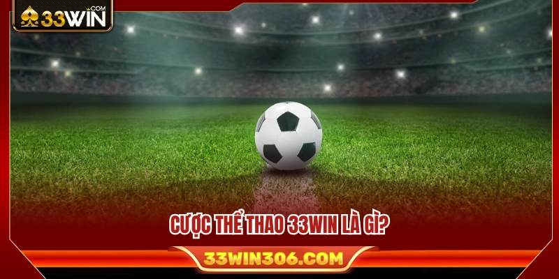 Tìm hiểu chuyên mục cược thể thao 33WIN 