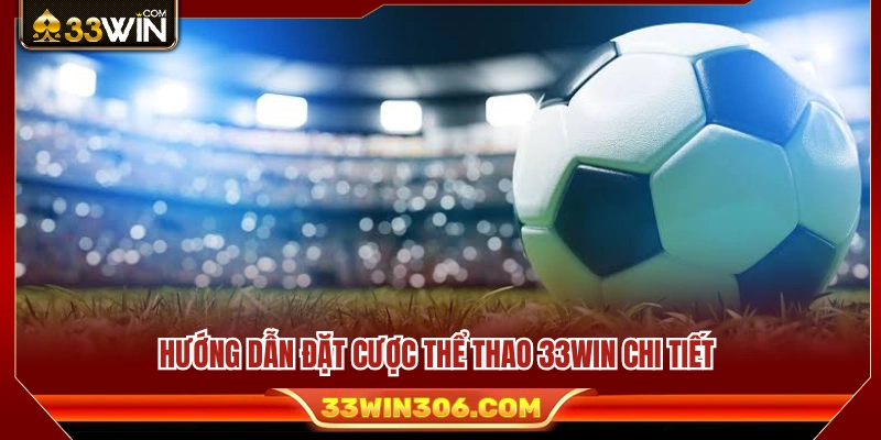 Các bước tham gia cá cược thể thao tại 33 WIN 