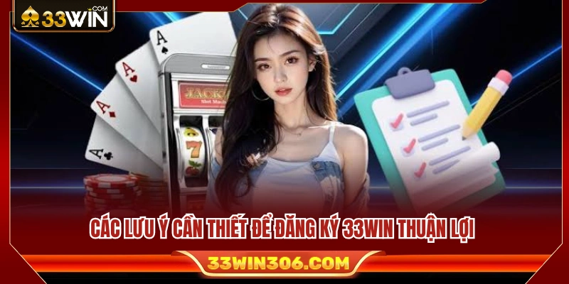 Đăng Ký 33WIN Cho Người Mới – Tạo Tài Khoản Nhanh, Dễ Hiểu 4 Những lưu ý không nên bỏ qua khi đăng ký 33WIN