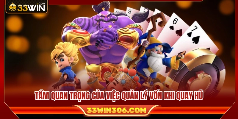 Kinh Nghiệm Nổ Hũ 33WIN Giúp Kiểm Soát Vốn Khi Quay Slot 2 Vì sao kiểm soát nguồn vốn là yếu tố quan trọng khi quay hũ?