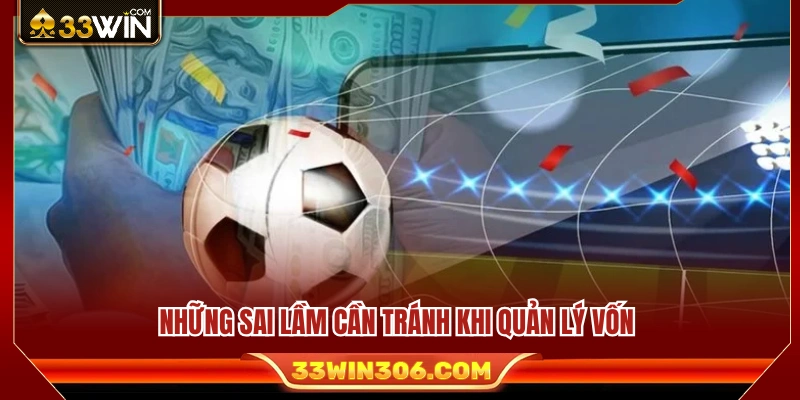 Kinh Nghiệm Thể Thao 33WIN Giúp Quản Lý Vốn Tốt Hơn 4 Sai lầm dễ dẫn đến mất cân bằng vốn khi tham gia cược