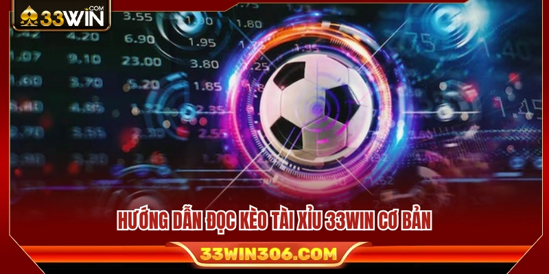 Cách xem và hiểu kèo tài xỉu 33WIN dành cho người mới  